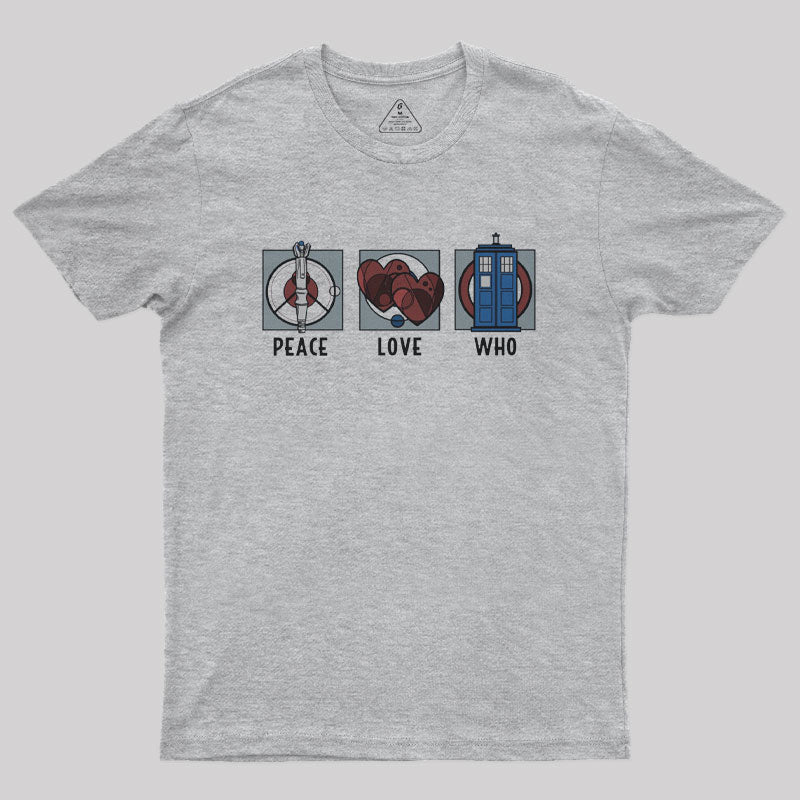 Peace Love and Who Geek T-Shirt