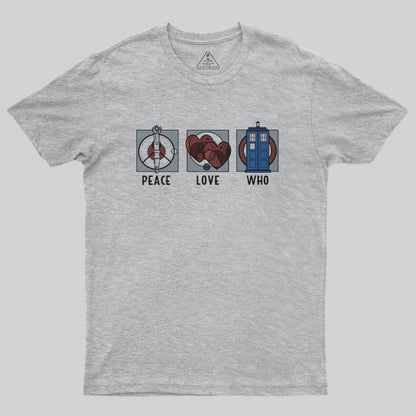 Peace Love and Who Geek T-Shirt