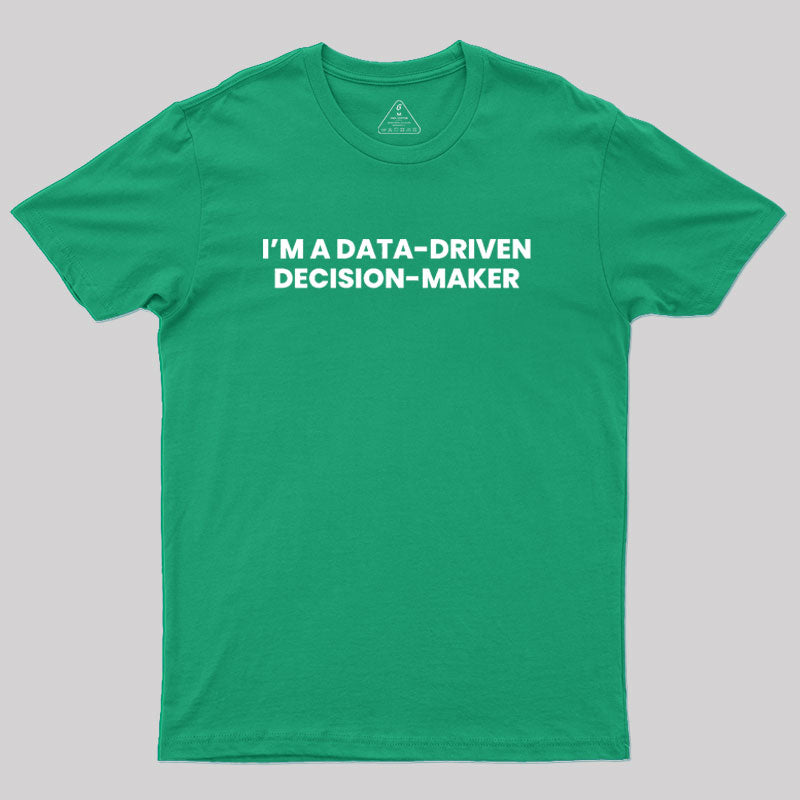 Data-driven decision maker Geek T-Shirt