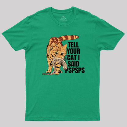 Jonesy Tell Your Cat I Said Pspsps Geek T-Shirt