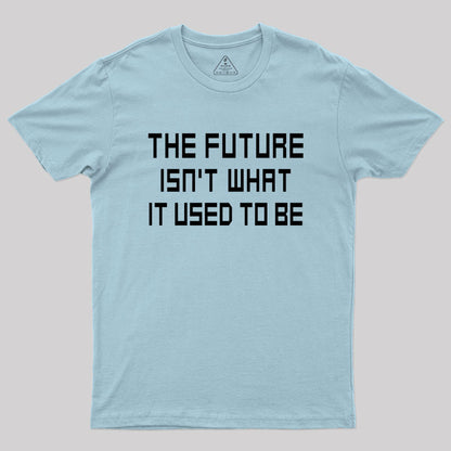 The Future Isn't What It Used to Be Geek T-Shirt