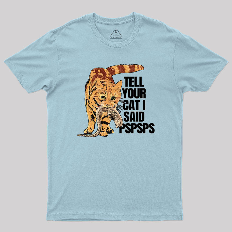 Jonesy Tell Your Cat I Said Pspsps Geek T-Shirt