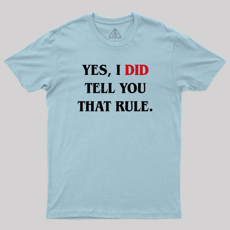 Yes I Did Tell You That Rule Geek T-Shirt