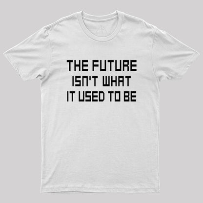 The Future Isn't What It Used to Be Geek T-Shirt