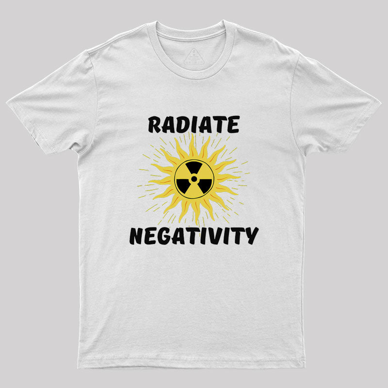 Radiate Negativity Geek T-Shirt