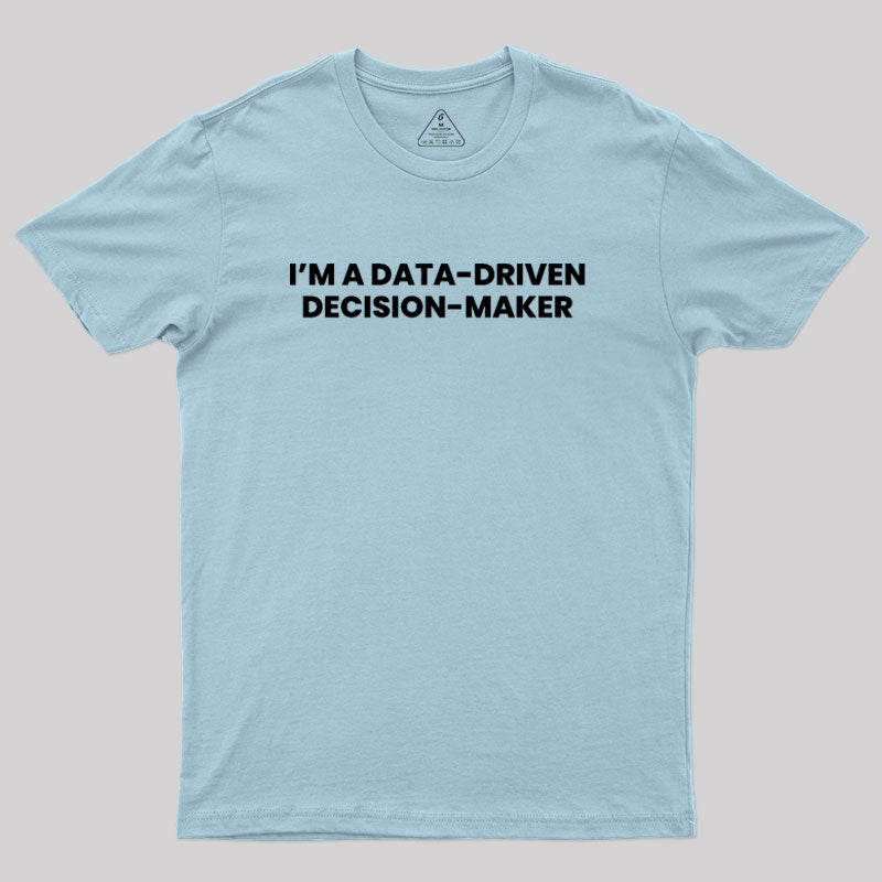 Data-driven decision maker Geek T-Shirt