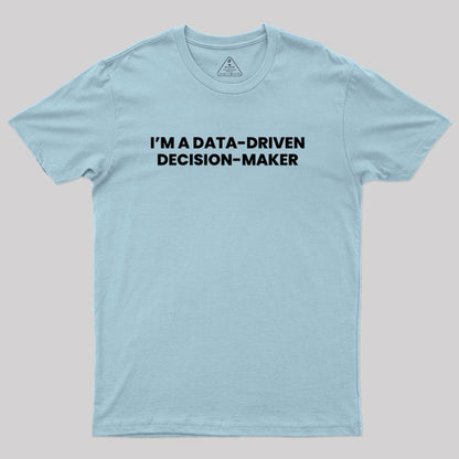 Data-driven decision maker Geek T-Shirt