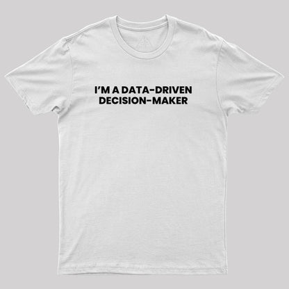 Data-driven decision maker Geek T-Shirt