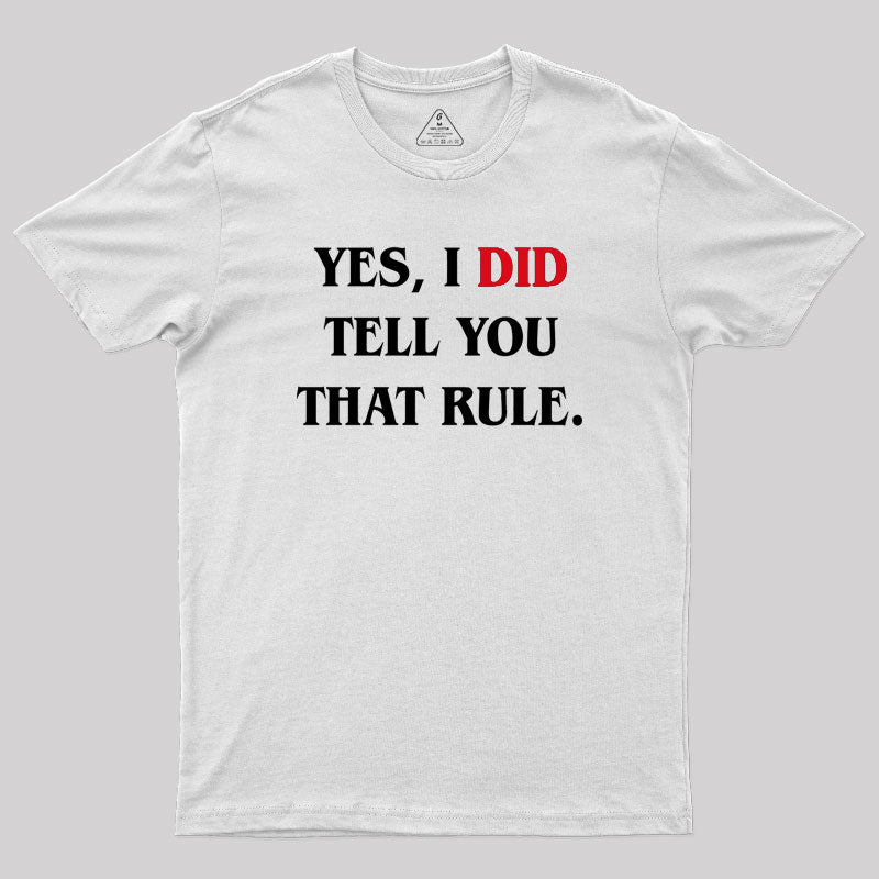 Yes I Did Tell You That Rule Geek T-Shirt