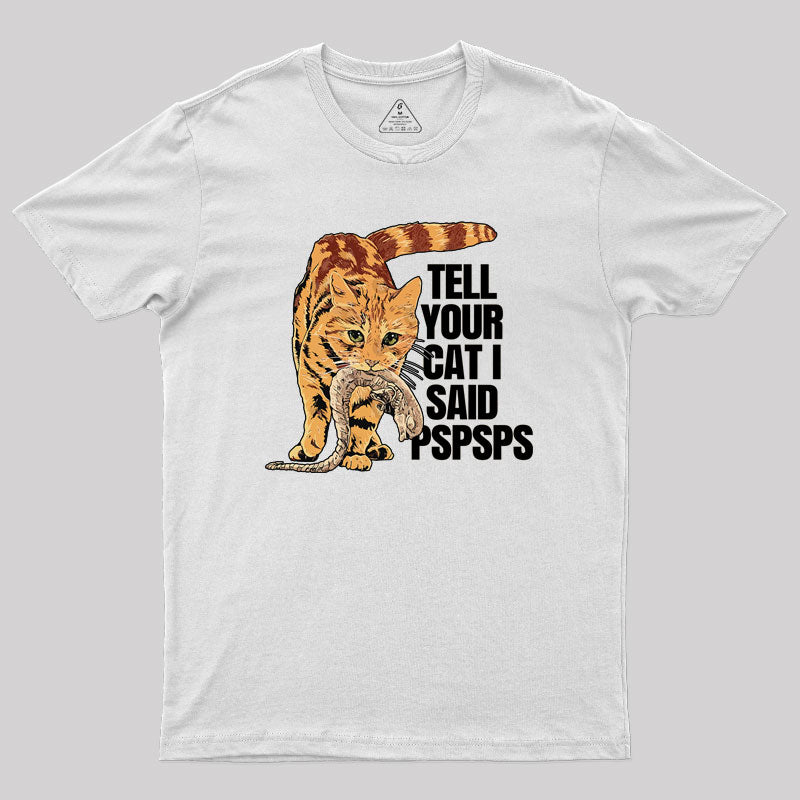 Jonesy Tell Your Cat I Said Pspsps Geek T-Shirt