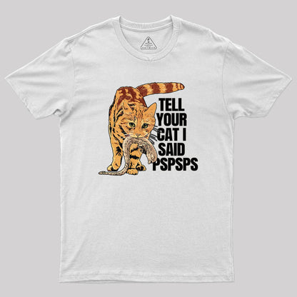 Jonesy Tell Your Cat I Said Pspsps Geek T-Shirt