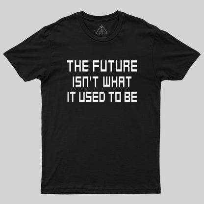 The Future Isn't What It Used to Be Geek T-Shirt