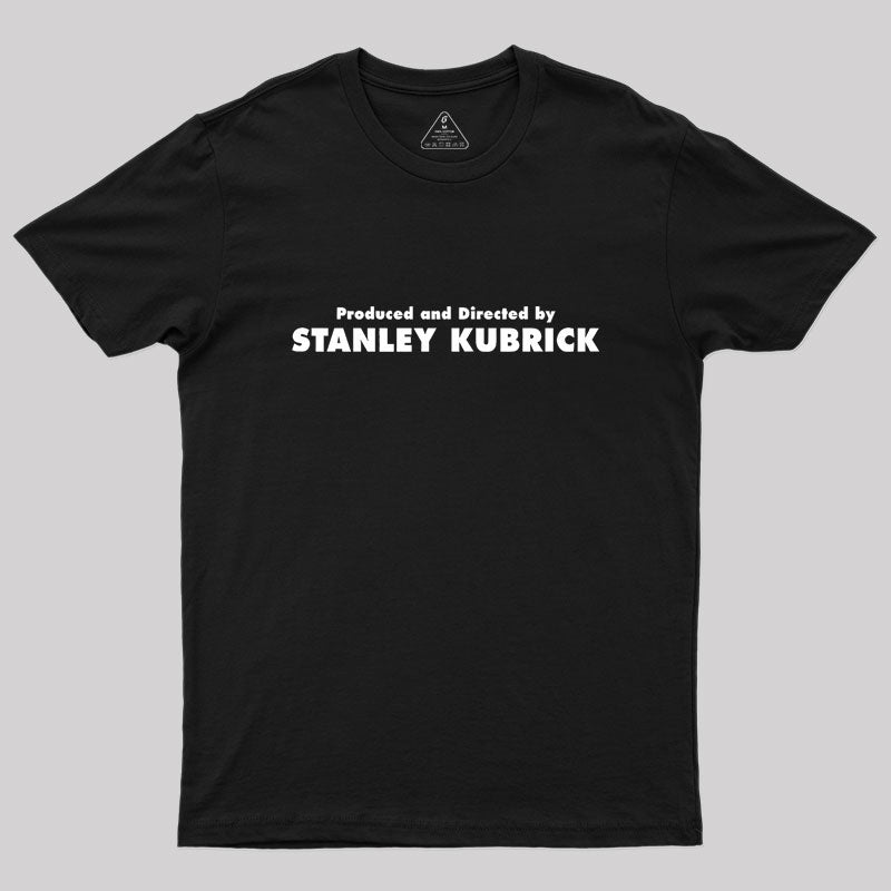 Produced And Directed By Stanley Kubrick Geek T-Shirt