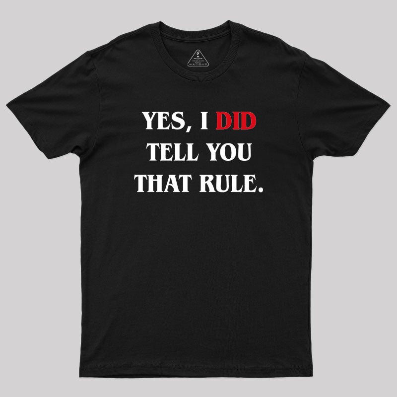 Yes I Did Tell You That Rule Geek T-Shirt