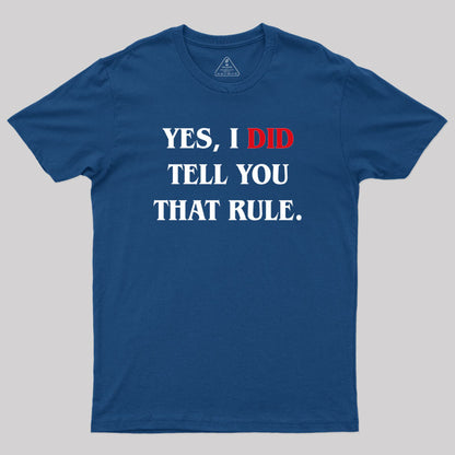 Yes I Did Tell You That Rule Geek T-Shirt