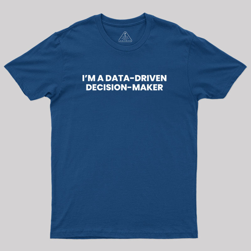 Data-driven decision maker Geek T-Shirt