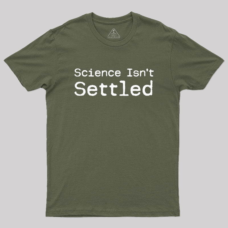 Science Isn't Settled Geek T-Shirt