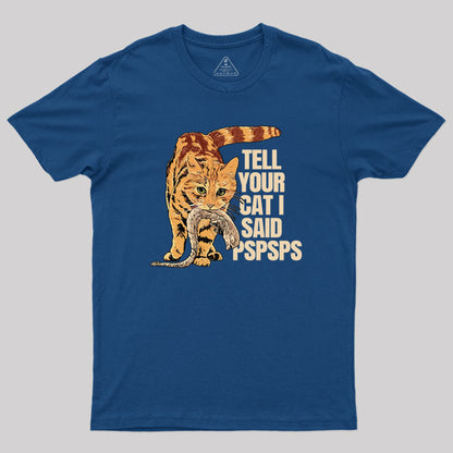 Jonesy Tell Your Cat I Said Pspsps Geek T-Shirt