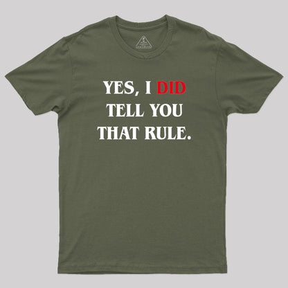 Yes I Did Tell You That Rule Geek T-Shirt