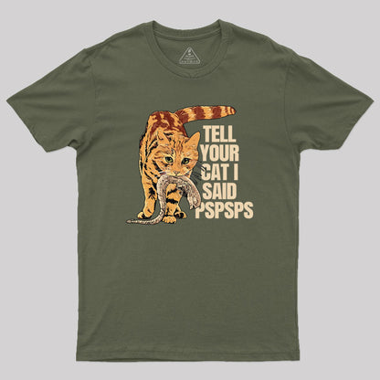 Jonesy Tell Your Cat I Said Pspsps Geek T-Shirt