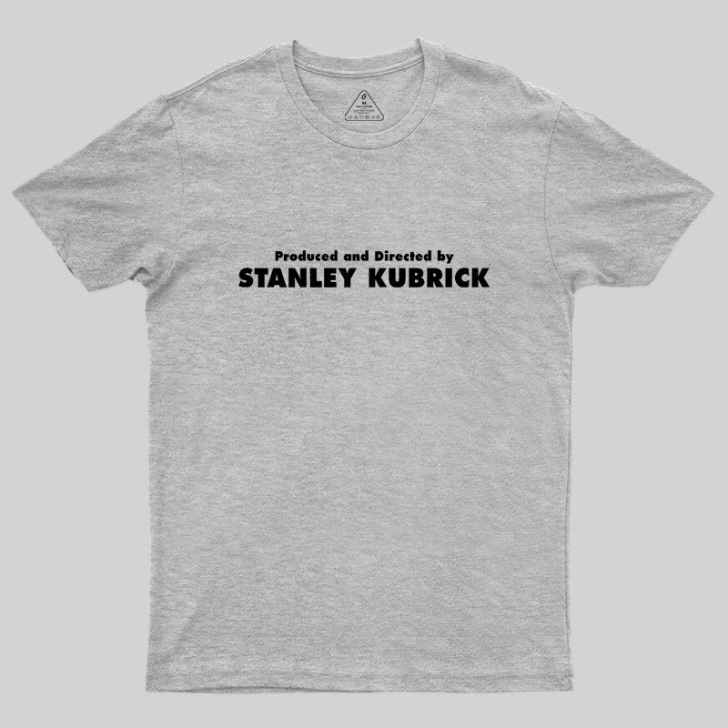 Produced And Directed By Stanley Kubrick Geek T-Shirt