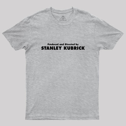 Produced And Directed By Stanley Kubrick Geek T-Shirt