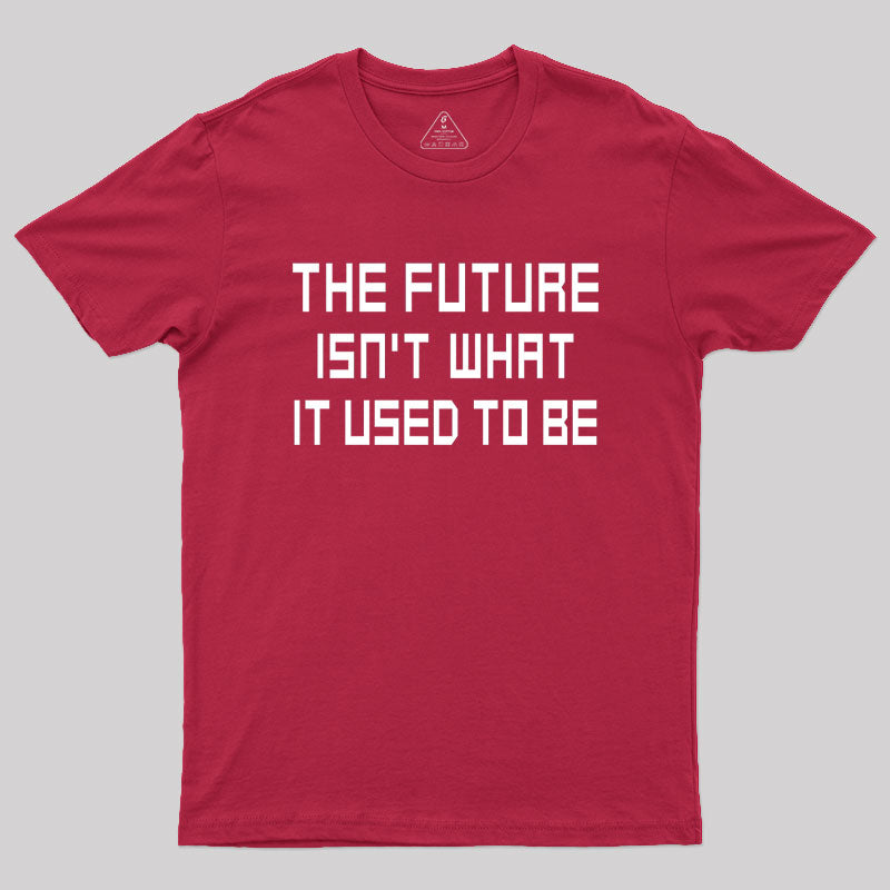 The Future Isn't What It Used to Be Geek T-Shirt