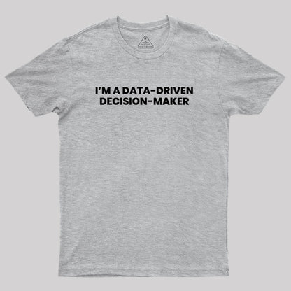 Data-driven decision maker Geek T-Shirt