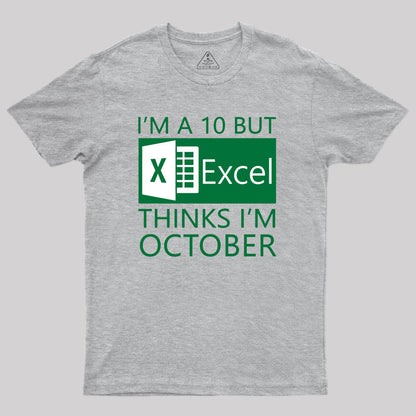 I'm a 10 but Excel thinks I'm October Geek T-Shirt