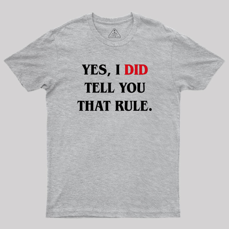 Yes I Did Tell You That Rule Geek T-Shirt