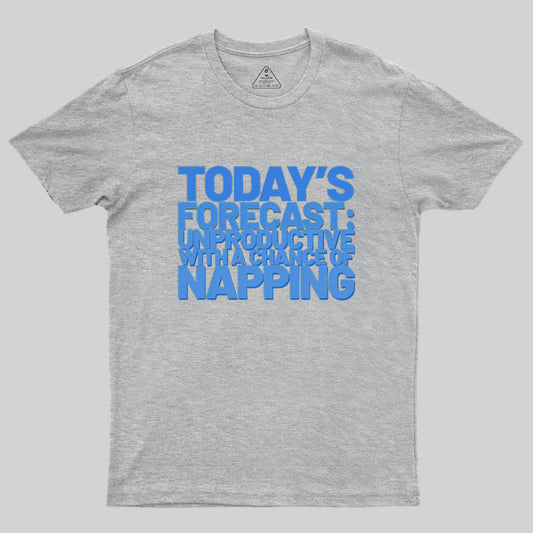 Today's Forecast Unproductive With A Chance Of Napping Geek T-Shirt