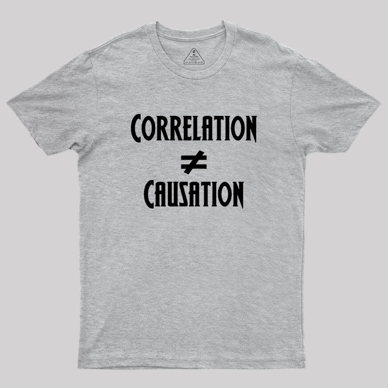 Correlation Does Not Equal Causation Geek T-Shirt