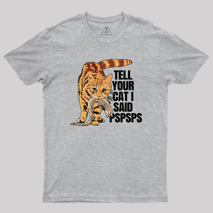 Jonesy Tell Your Cat I Said Pspsps Geek T-Shirt