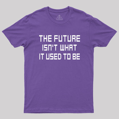 The Future Isn't What It Used to Be Geek T-Shirt