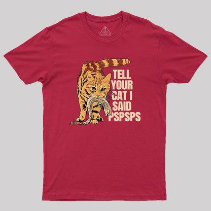 Jonesy Tell Your Cat I Said Pspsps Geek T-Shirt