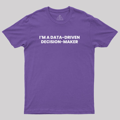 Data-driven decision maker Geek T-Shirt