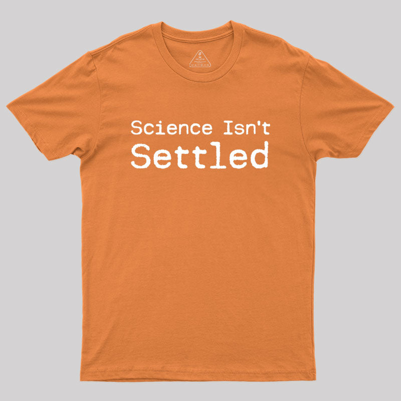 Science Isn't Settled Geek T-Shirt