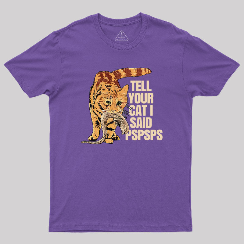 Jonesy Tell Your Cat I Said Pspsps Geek T-Shirt