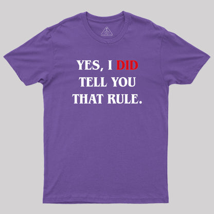 Yes I Did Tell You That Rule Geek T-Shirt