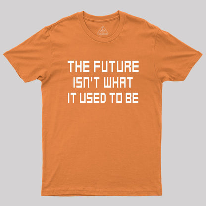 The Future Isn't What It Used to Be Geek T-Shirt