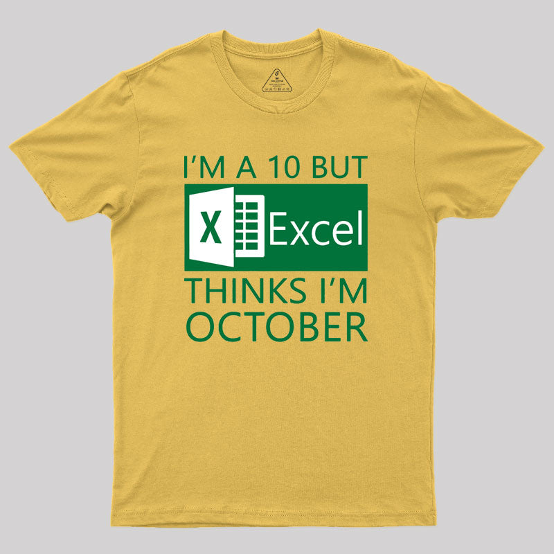 I'm a 10 but Excel thinks I'm October Geek T-Shirt