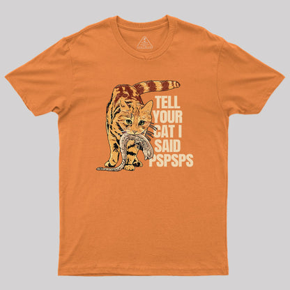 Jonesy Tell Your Cat I Said Pspsps Geek T-Shirt