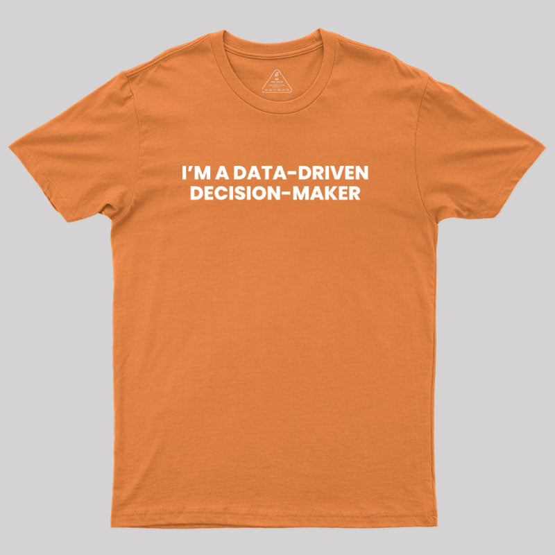 Data-driven decision maker Geek T-Shirt