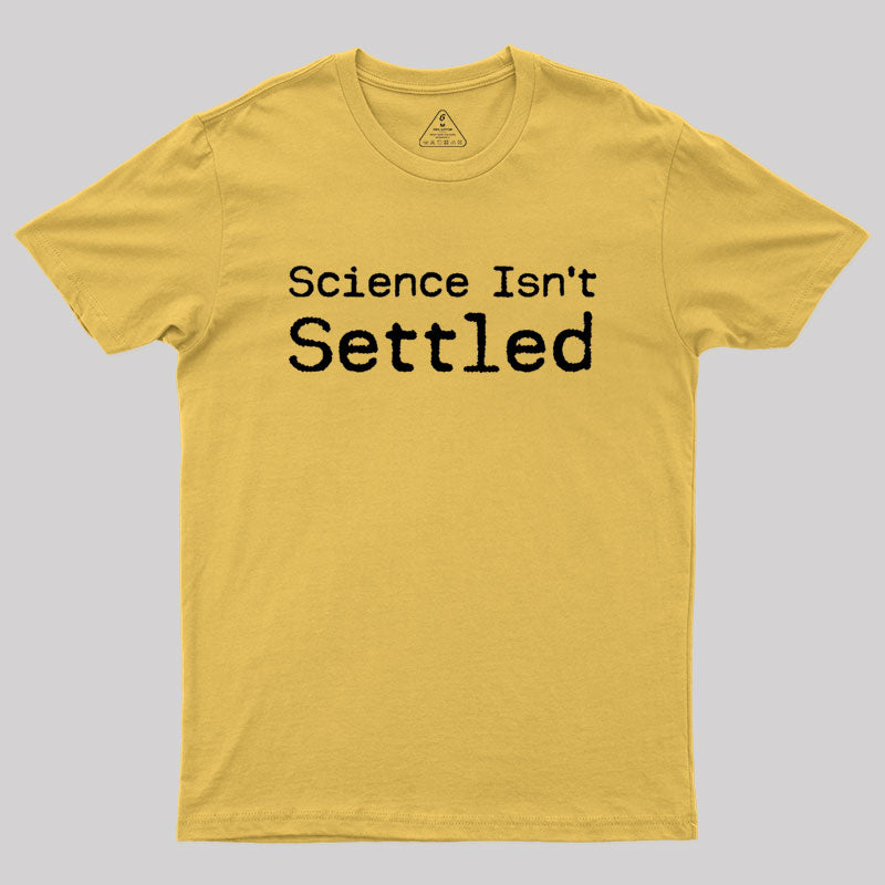 Science Isn't Settled Geek T-Shirt