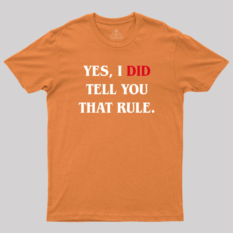 Yes I Did Tell You That Rule Geek T-Shirt