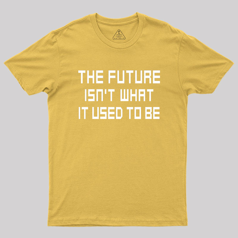 The Future Isn't What It Used to Be Geek T-Shirt