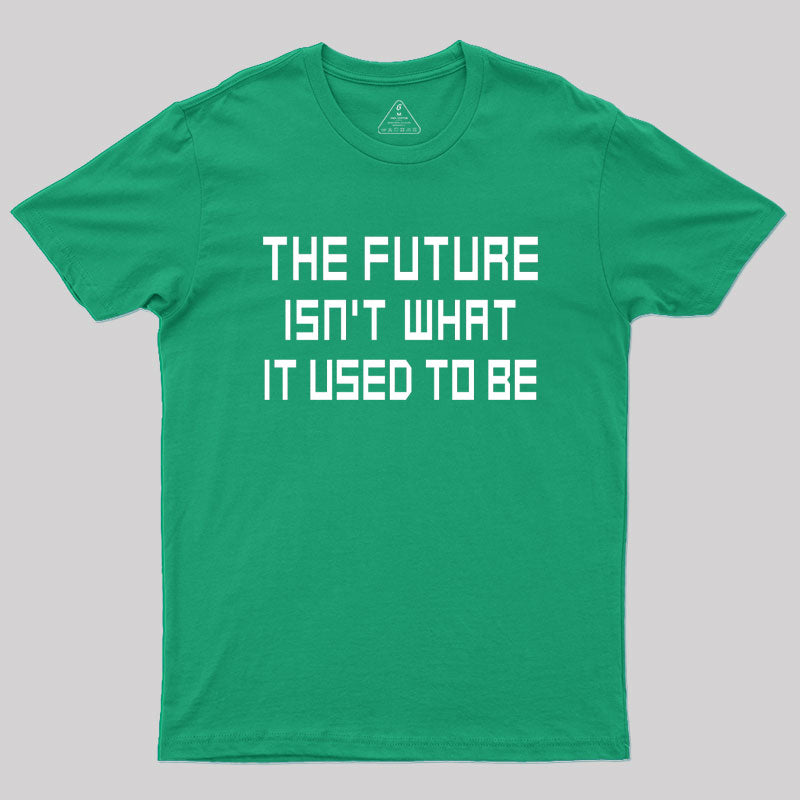 The Future Isn't What It Used to Be Geek T-Shirt