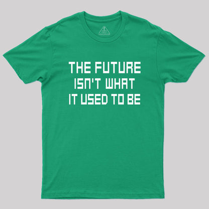 The Future Isn't What It Used to Be Geek T-Shirt