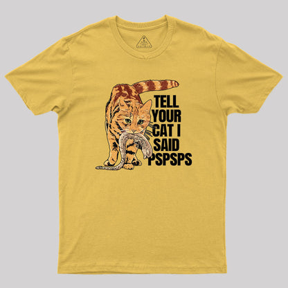 Jonesy Tell Your Cat I Said Pspsps Geek T-Shirt