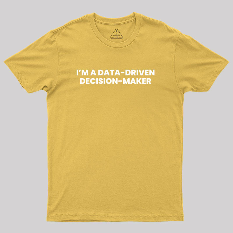 Data-driven decision maker Geek T-Shirt